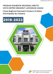 Produk Domestik Regional Bruto Kota Metro Menurut Lapangan Usaha 2018-2022
